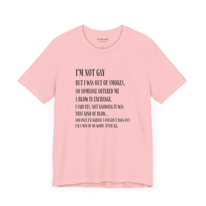 I'm Not Gay But I Was Out of Smokes T-shirt - T-Shirt - The Lucky Wombat