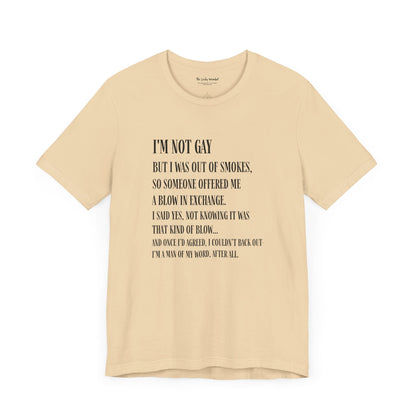 I'm Not Gay But I Was Out of Smokes T-shirt - T-Shirt - The Lucky Wombat