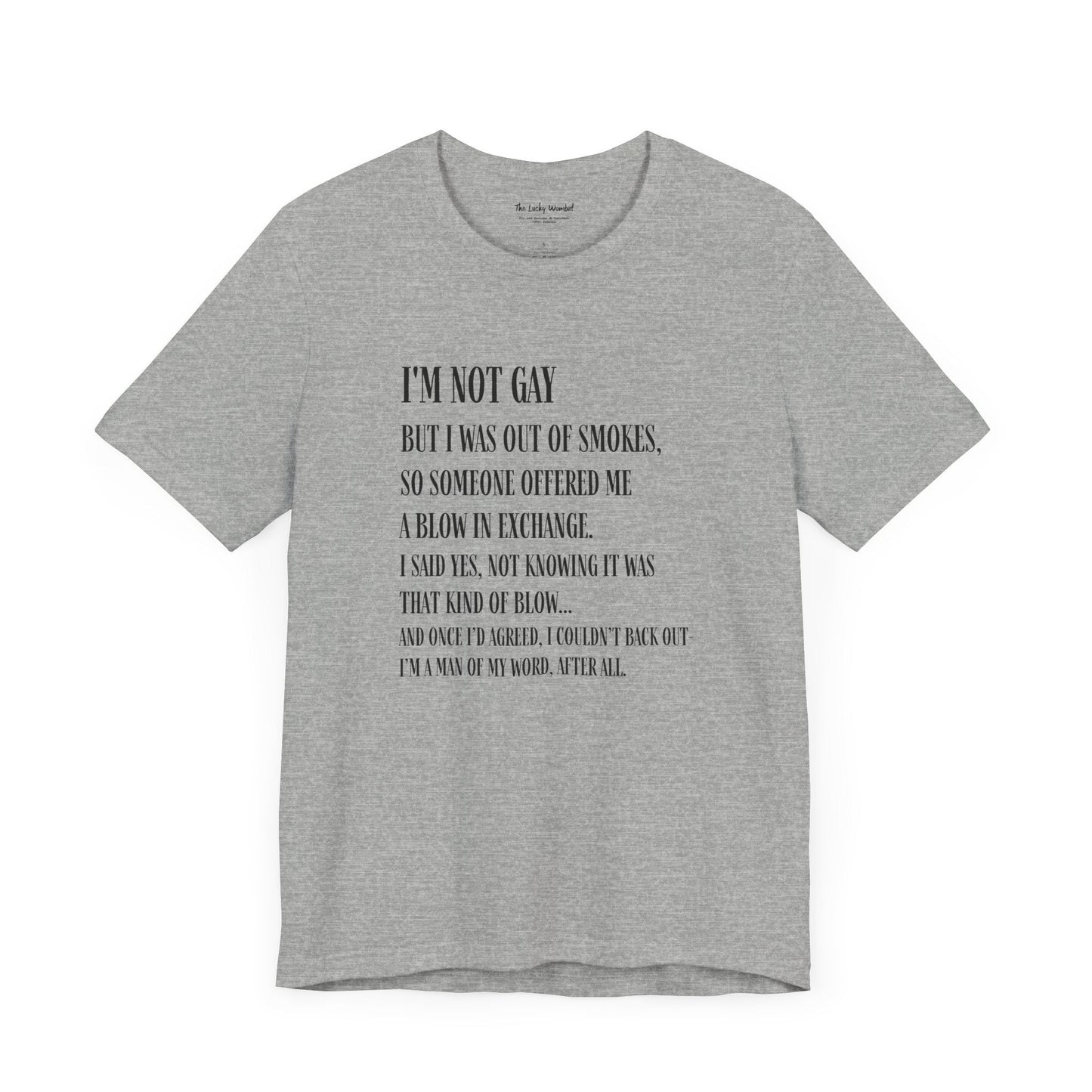 I'm Not Gay But I Was Out of Smokes T-shirt - T-Shirt - The Lucky Wombat