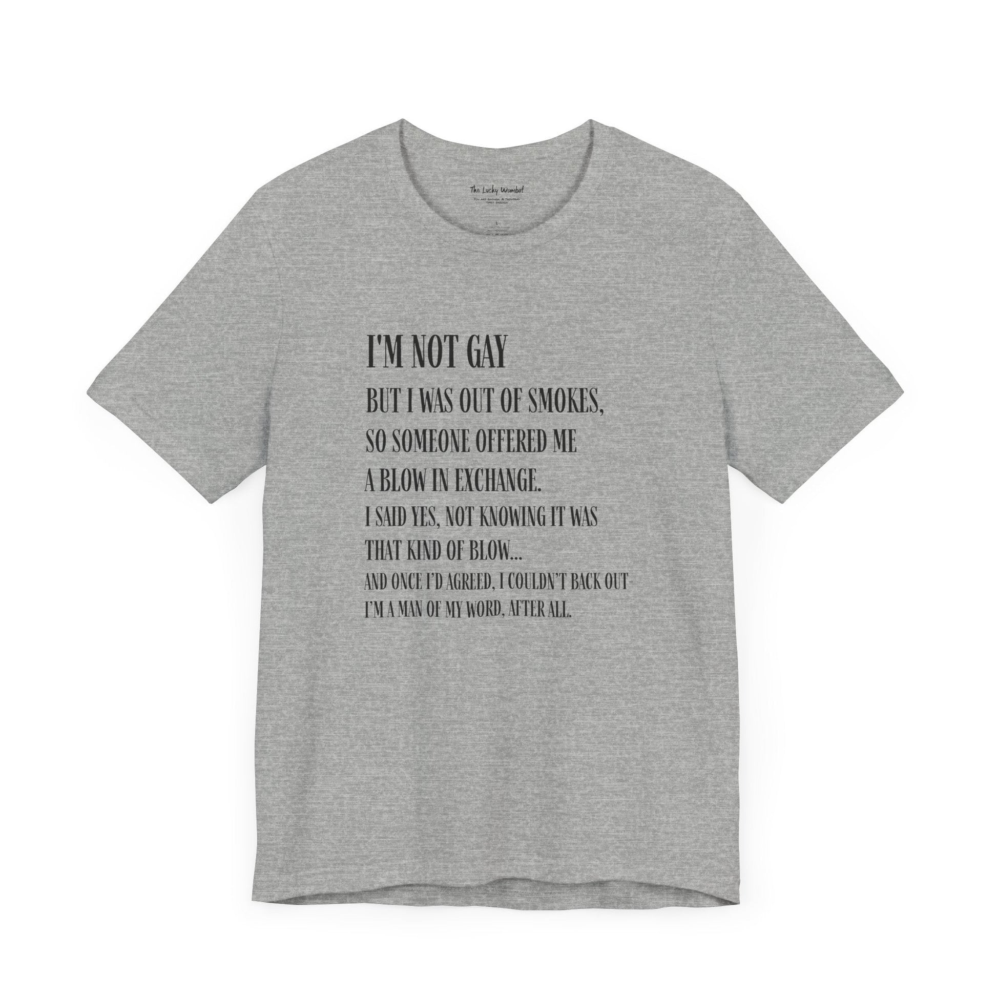 I'm Not Gay But I Was Out of Smokes T-shirt - T-Shirt - The Lucky Wombat