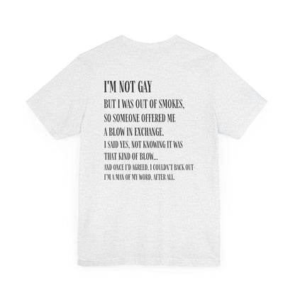 I'm Not Gay But I Was Out of Smokes T-shirt - T-Shirt - The Lucky Wombat