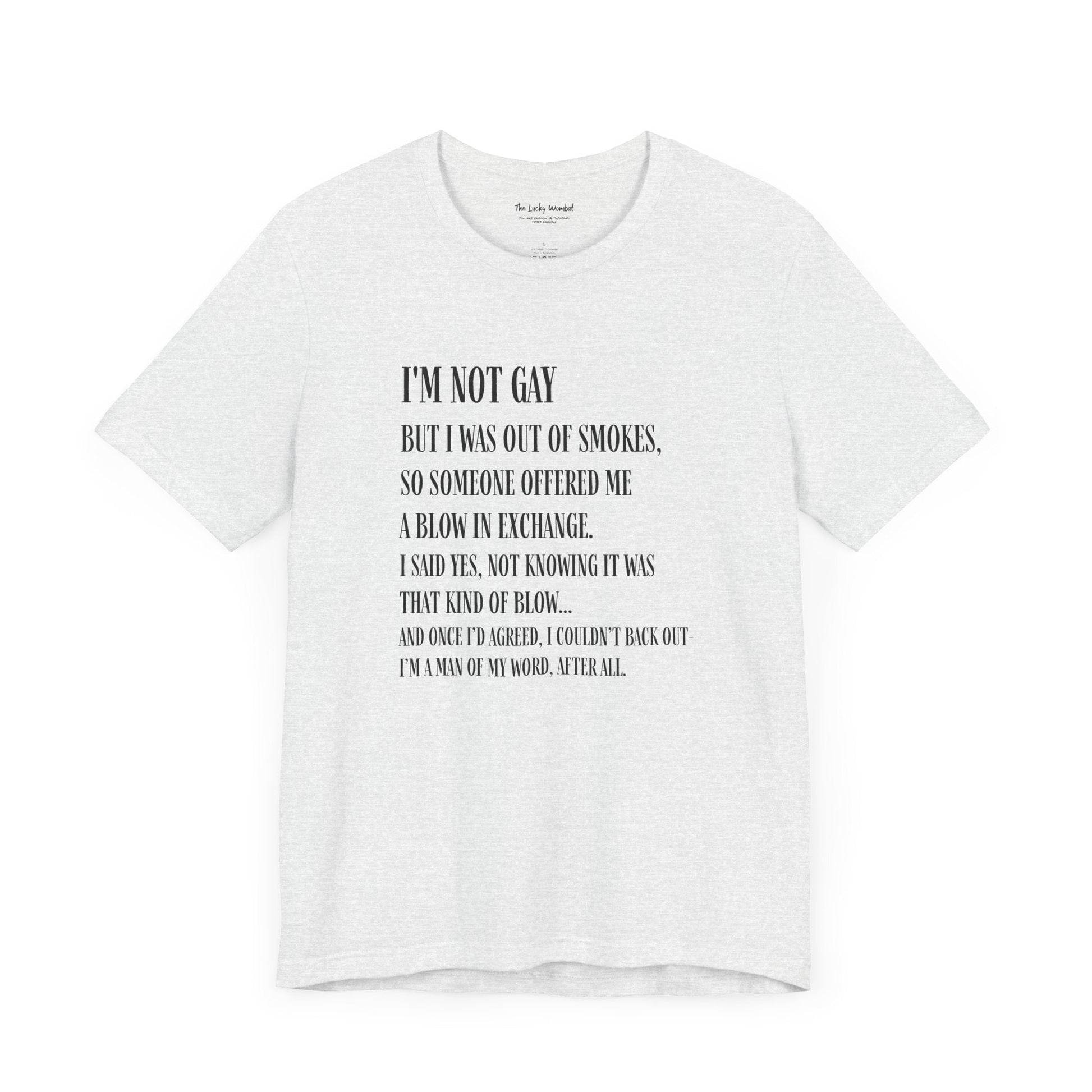 I'm Not Gay But I Was Out of Smokes T-shirt - T-Shirt - The Lucky Wombat