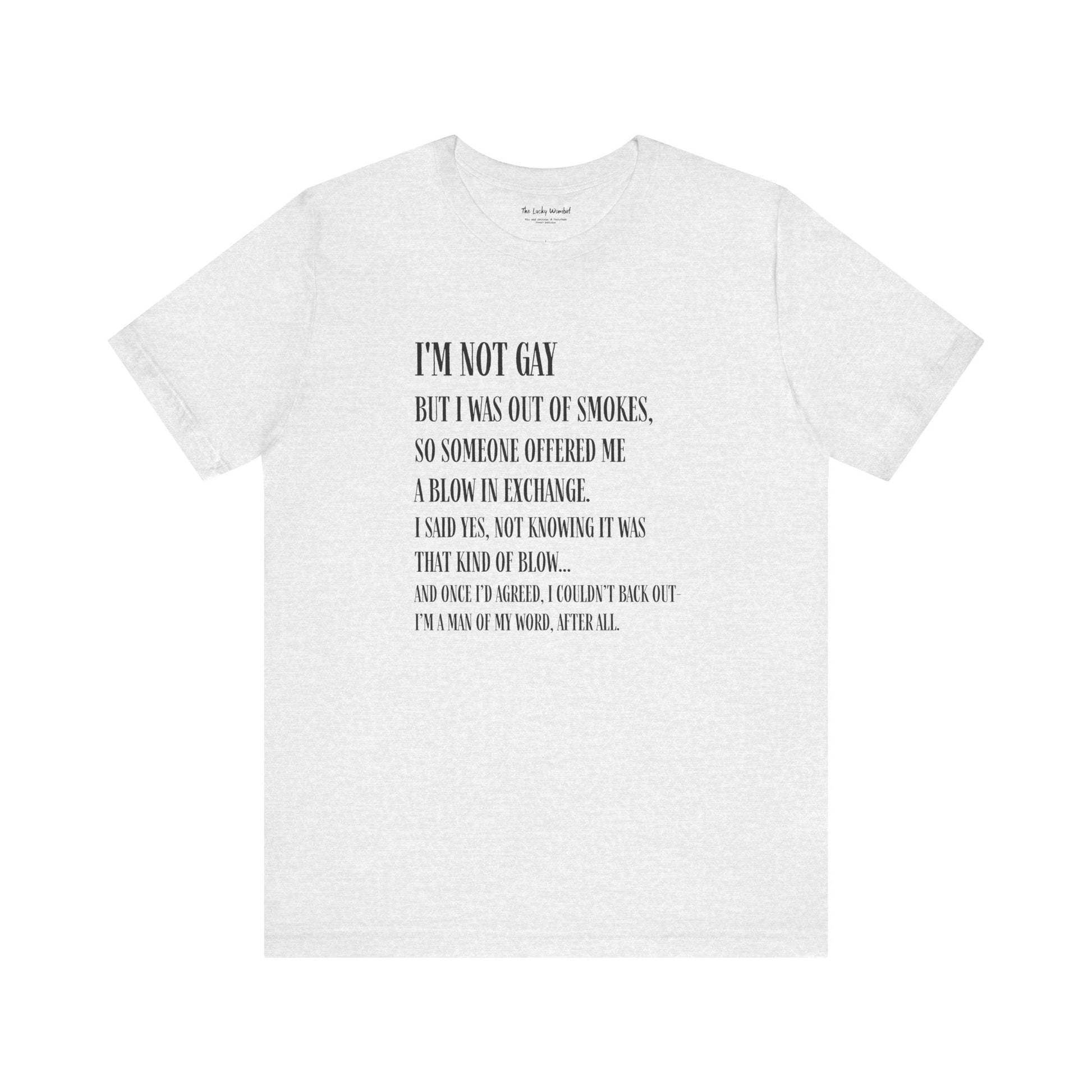 I'm Not Gay But I Was Out of Smokes T-shirt - T-Shirt - The Lucky Wombat