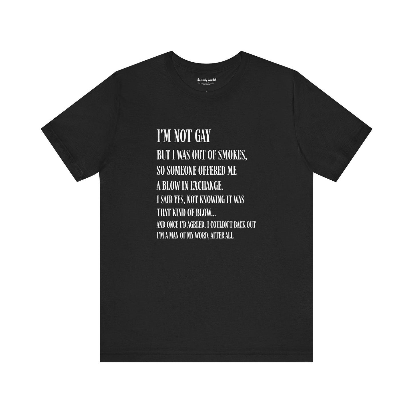 I'm Not Gay But I Was Out of Smokes T-shirt - T-Shirt - The Lucky Wombat