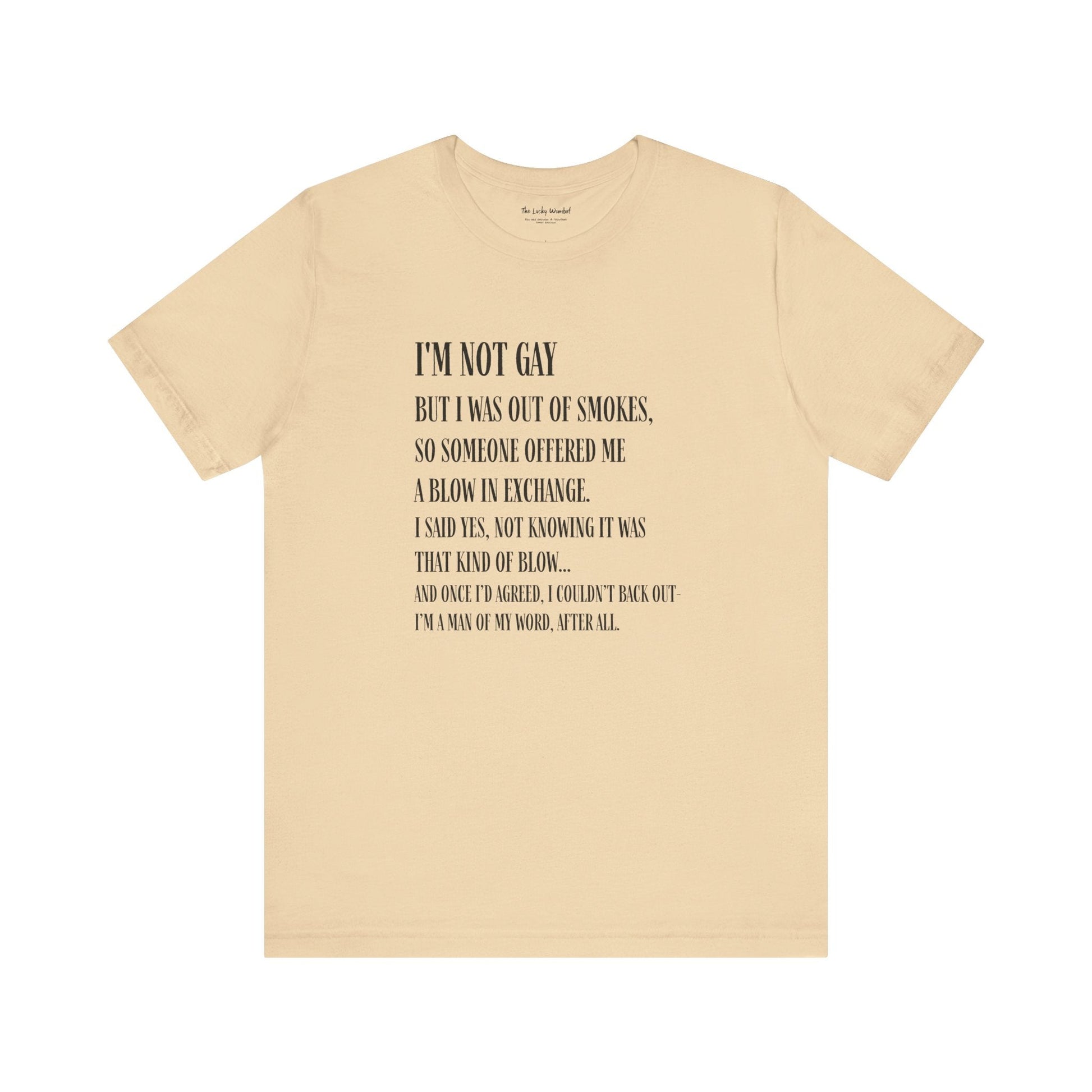 I'm Not Gay But I Was Out of Smokes T-shirt - T-Shirt - The Lucky Wombat