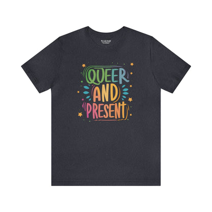 Queer and Present - Unisex T-shirt - T-Shirt - The Lucky Wombat