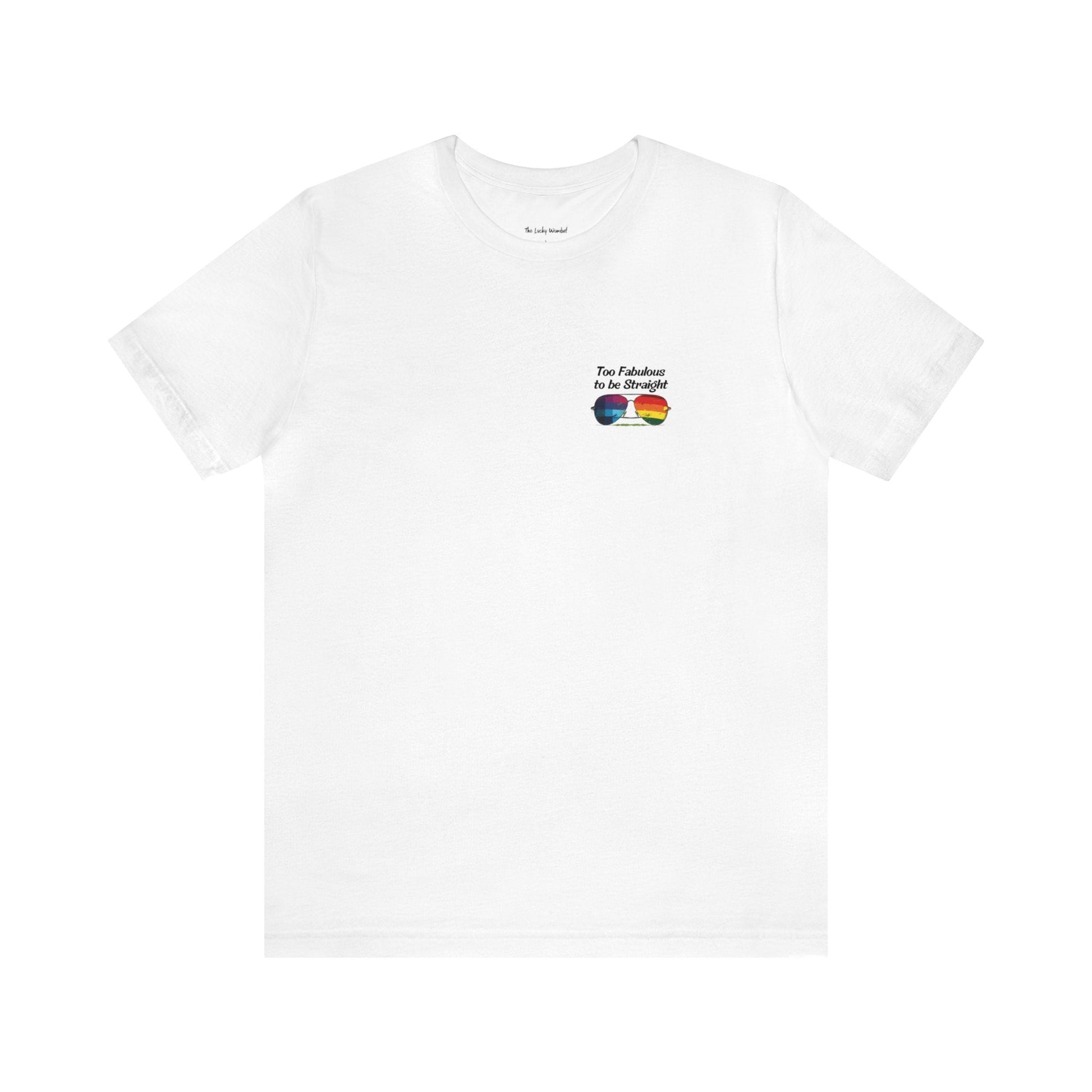 Too Fabulous to be Straight - On Heart/Back Design - Unisex T-shirt - T-Shirt - The Lucky Wombat